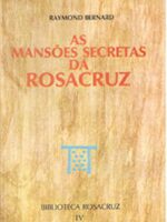 AS MANSÕES SECRETAS DA ROSACRUZ - RAYMOND BERNARD