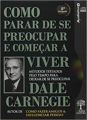 Como Parar de se Preocupar e Começar a Viver