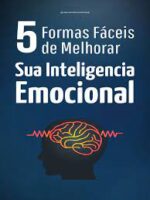 5 maneiras fáceis de impulsionar sua inteligência emocional