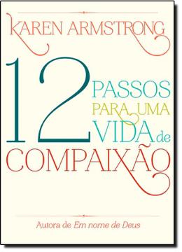 12 passos para uma vida de compaixao - Karen Armstrong