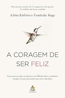 A coragem de ser feliz - Ichiro Kishimi