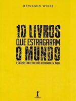 10 livros que estragaram o mundo - Benjamin Wiker