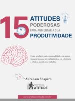 15 Atitudes Poderosas para Aumentar a sua - Abraham Shapiro