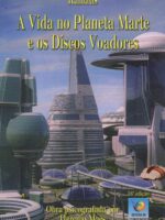 A Vida no Planeta Marte e os Discos Voadores