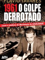 1961 - O Golpe do Derrotado - Flavio Tavares