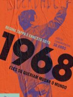 1968, eles so queriam mudar o mundo - Ernersto Soto Regina Zappa