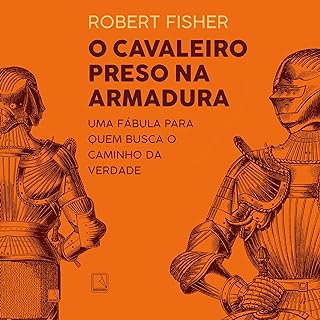 O cavaleiro preso na armadura - Robert Fisher
