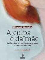 A CULPA E DA MAE - Elizabeth Monteiro