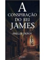 A Conspiracao do Rei James - Phillip Depoy