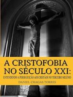 A Cristofobia no Seculo XXI - Daniel Torres