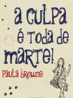 A Culpa E Toda de Marte! - Paula Browne.