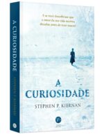 A Curiosidade - Stephen P. Kiernan