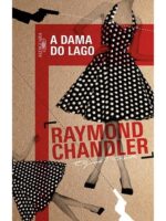 A Dama do Lago - Raymond Chandler