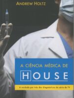 A Ciencia Medica de House - Andrew Holtz