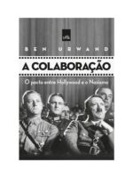 A colaboracao: o pacto entre Hollywood e o nazismo - Ben Urwand