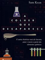A colher que desaparece - Sam Kean