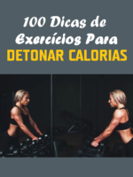 100 Dicas de Exercícios Para Detonar Calorias