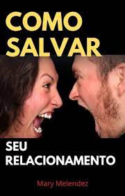 Como Salvar o Seu Relacionamento
