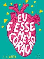 Eu e esse meu coração - C. C. Hunter