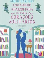 Loucamente Apaixonada Na Livraria Dos Corações Solitários (Livro 3)