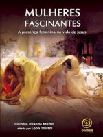 Mulheres Fascinantes - A Presença Feminina na Vida de Jesus