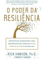 O Poder da Resiliência - Rick Hanson e Forrest Hanson