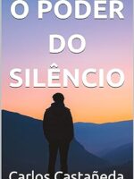 O Poder do Silêncio - Carlos Castañeda