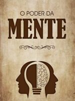 Descubra o PODER ILIMITADO da mente - A FORÇA DA NOSSA MENTE