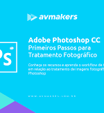 Adobe Photoshop CC - Primeiros Passos para Tratamento Fotográfico