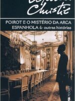 Poirot e o Mistério da Arca Espanhola e Outras Histórias - Agatha Christie