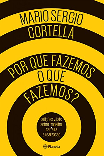 POR QUE FAZEMOS O QUE FAZEMOS - MARIO SERGIO CORTELLA