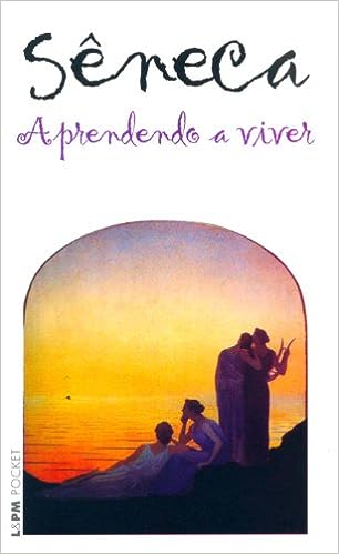 APRENDENDO A VIVER Sêneca LIÇÕES ESTOICAS