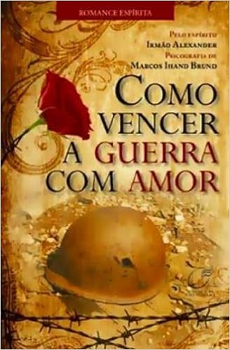 Como vencer a guerra com amor
