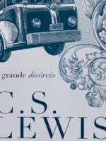 O GRANDE DIVÓRCIO - C. S. LEWIS