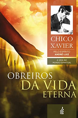 Obreiros da Vida Eterna - Chico Xavier - Vol 4