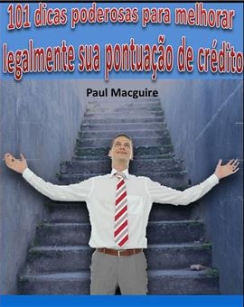 101 dicas poderosas para melhorar legalmente sua pontuação de crédito
