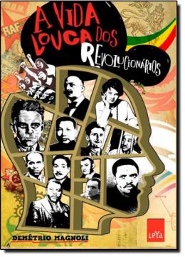 A vida louca dos revolucionarios - Demetrio Magnoli