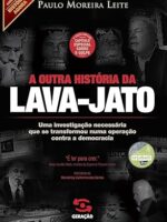 A outra historia da Lava-Jato - Moreira Paulo Leite.