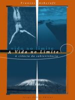 A Vida no Limite - A Ciencia da Sobreviven - Frances M. Ashcroft