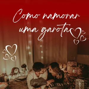 Como namorar uma garota