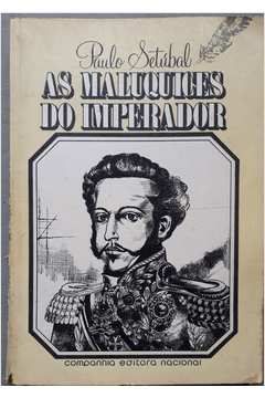 As Maluquices do Imperador - Paulo Setubal