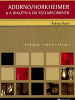 Adorno_Horkheimer e a dialetica do esclare - Rodrigo Duarte