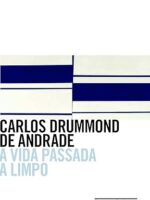 A Vida Passada A Limpo - Carlos Drummond de Andrade