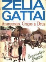 Anarquistas, Gracas a Deus - Zelia Gattai