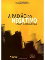 A paixao do negativo - V. SAFATLE.