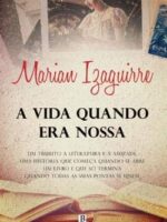 A vida quando era nossa - Marian Izaguirre