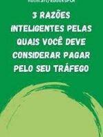 3 razões inteligentes pelas quais você deve considerar pagar pelo seu tráfego