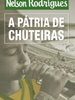A patria de chuteiras - Nelson Rodrigues.