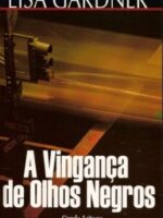 A Vinganca de Olhos Negros - Lisa Gardner