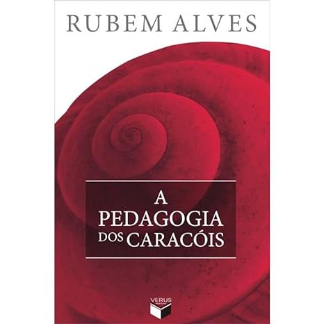 A pedagogia dos caracois - Rubem Alves.